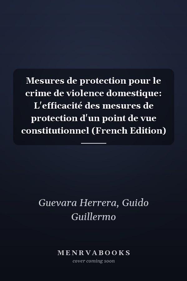 Mesures de protection pour le crime de violence domestique: L'efficacité des mesures de protection d'un point de vue constitutionnel (French Edition)