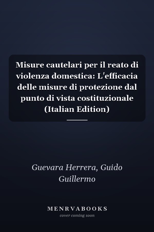 Misure cautelari per il reato di violenza domestica: L'efficacia delle misure di protezione dal punto di vista costituzionale (Italian Edition)