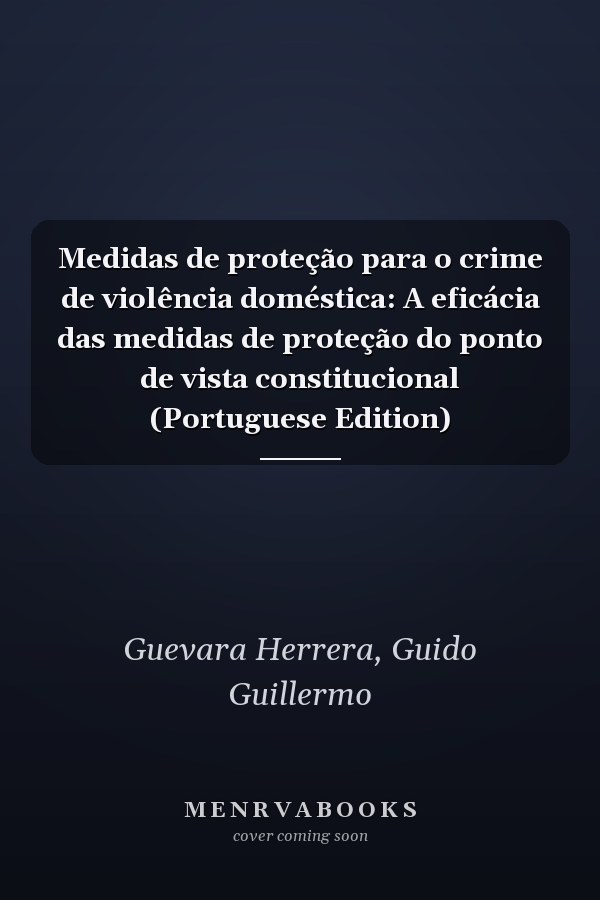 Medidas de proteção para o crime de violência doméstica: A eficácia das medidas de proteção do ponto de vista constitucional (Portuguese Edition)