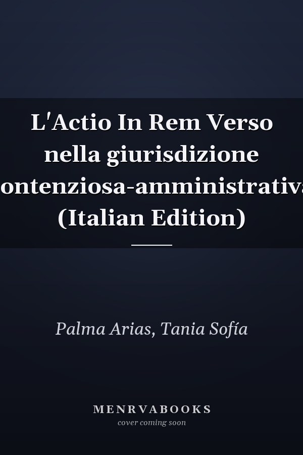 L'Actio In Rem Verso nella giurisdizione contenziosa-amministrativa (Italian Edition)