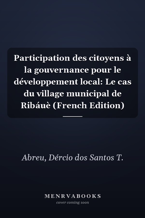 Participation des citoyens à la gouvernance pour le développement local: Le cas du village municipal de Ribáuè (French Edition)