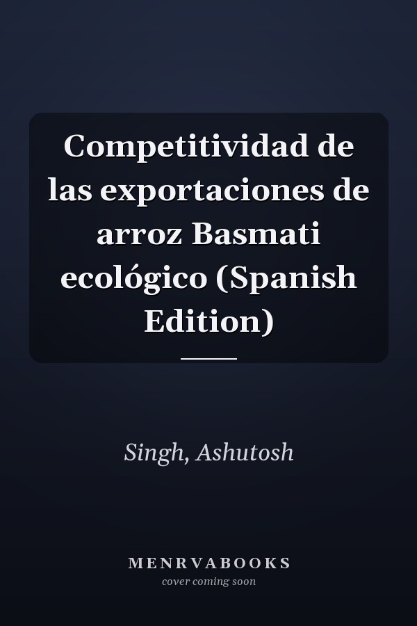 Competitividad de las exportaciones de arroz Basmati ecológico (Spanish Edition)