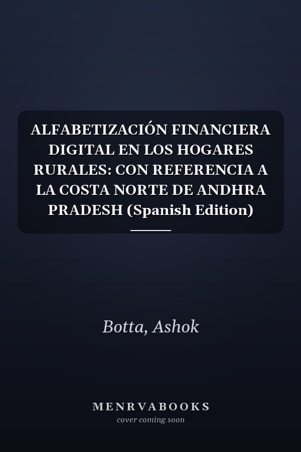 ALFABETIZACIÓN FINANCIERA DIGITAL EN LOS HOGARES RURALES: CON REFERENCIA A LA COSTA NORTE DE ANDHRA PRADESH (Spanish Edition)