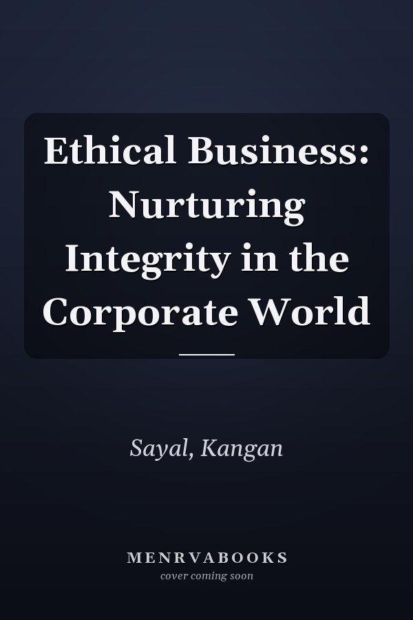 Ethical Business: Nurturing Integrity in the Corporate World