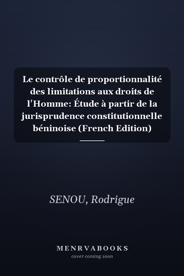 Le contrôle de proportionnalité des limitations aux droits de l'Homme: Étude à partir de la jurisprudence constitutionnelle béninoise (French Edition)