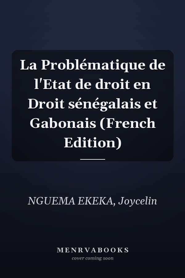 La Problématique de l'Etat de droit en Droit sénégalais et Gabonais (French Edition)