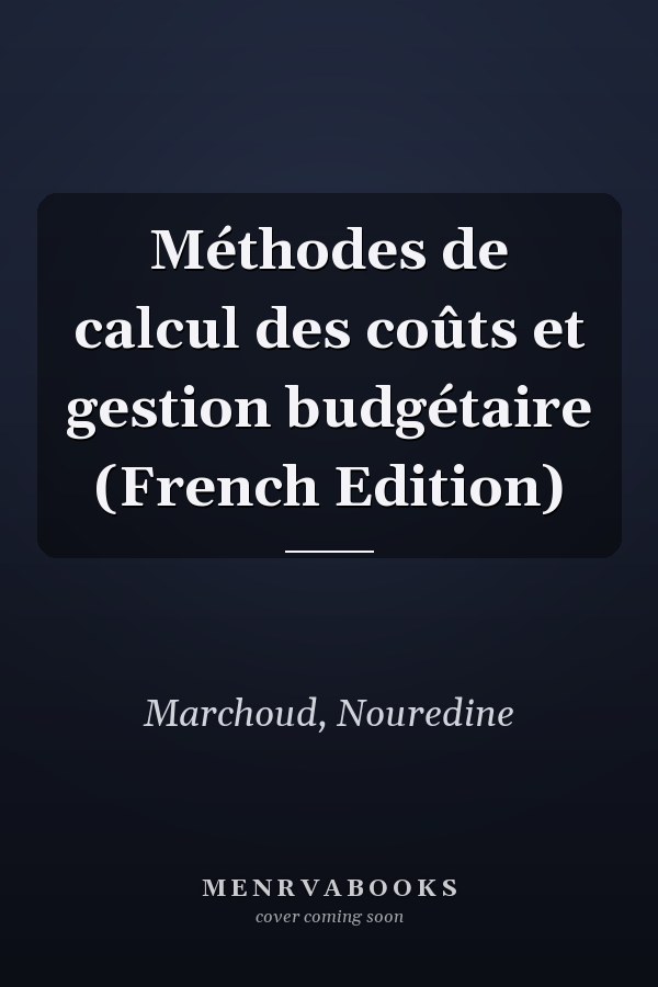 Méthodes de calcul des coûts et gestion budgétaire (French Edition)