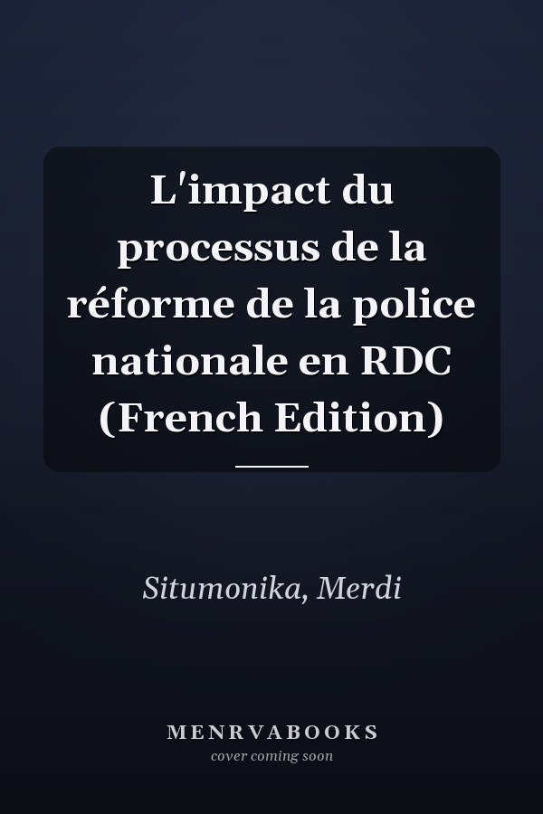 L'impact du processus de la réforme de la police nationale en RDC (French Edition)