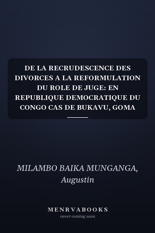 DE LA RECRUDESCENCE DES DIVORCES A LA REFORMULATION DU ROLE DE JUGE: EN REPUBLIQUE DEMOCRATIQUE DU CONGO CAS DE BUKAVU, GOMA ET KINDU (French Edition)