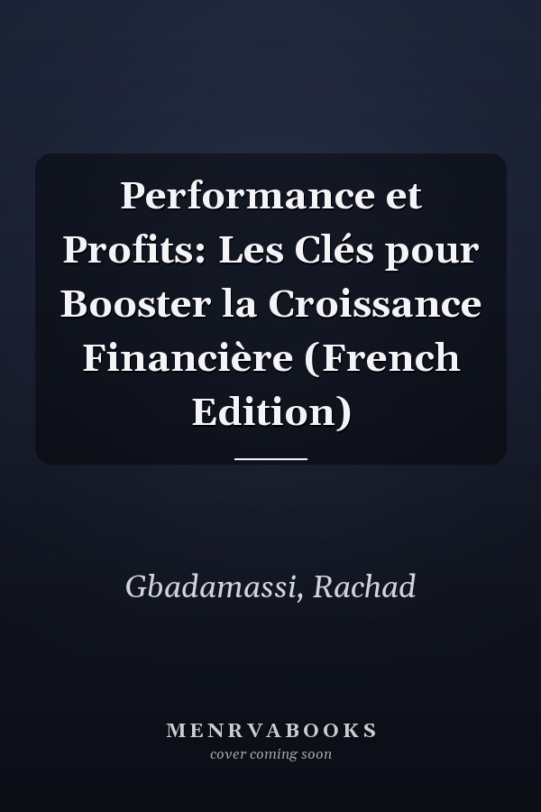Performance et Profits: Les Clés pour Booster la Croissance Financière (French Edition)