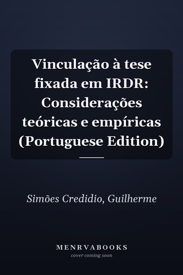 Vinculação à tese fixada em IRDR: Considerações teóricas e empíricas (Portuguese Edition)