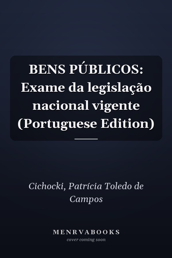 BENS PÚBLICOS: Exame da legislação nacional vigente (Portuguese Edition)