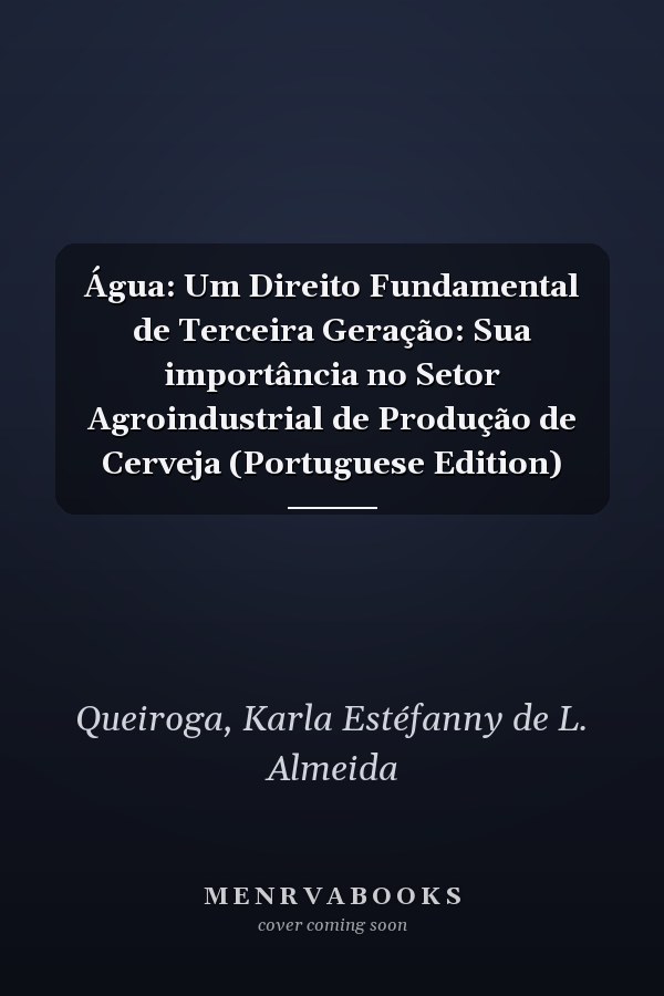 Água: Um Direito Fundamental de Terceira Geração: Sua importância no Setor Agroindustrial de Produção de Cerveja (Portuguese Edition)