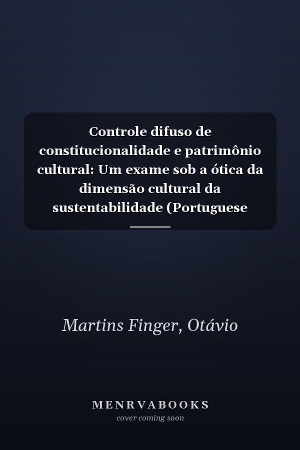Controle difuso de constitucionalidade e patrimônio cultural: Um exame sob a ótica da dimensão cultural da sustentabilidade (Portuguese Edition)