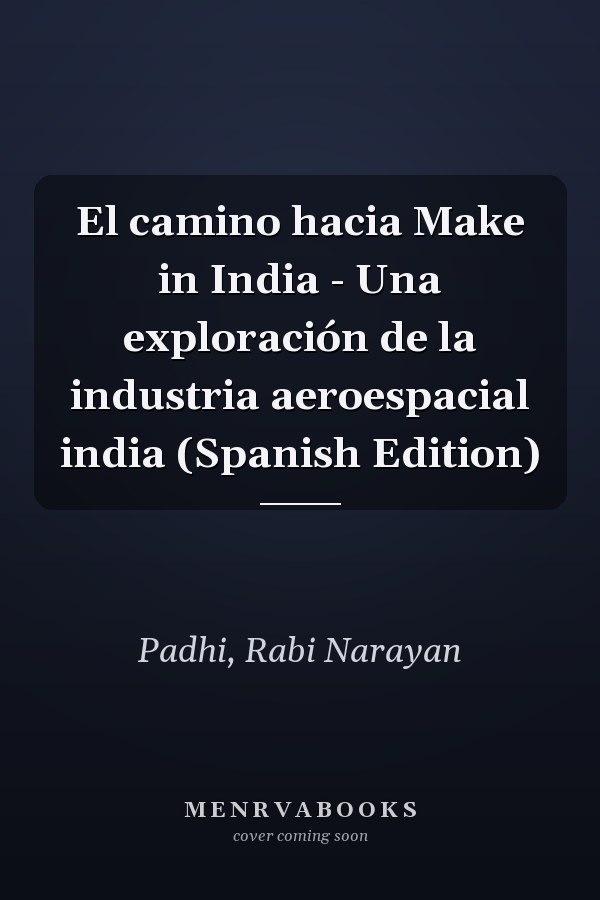 El camino hacia Make in India - Una exploración de la industria aeroespacial india (Spanish Edition)