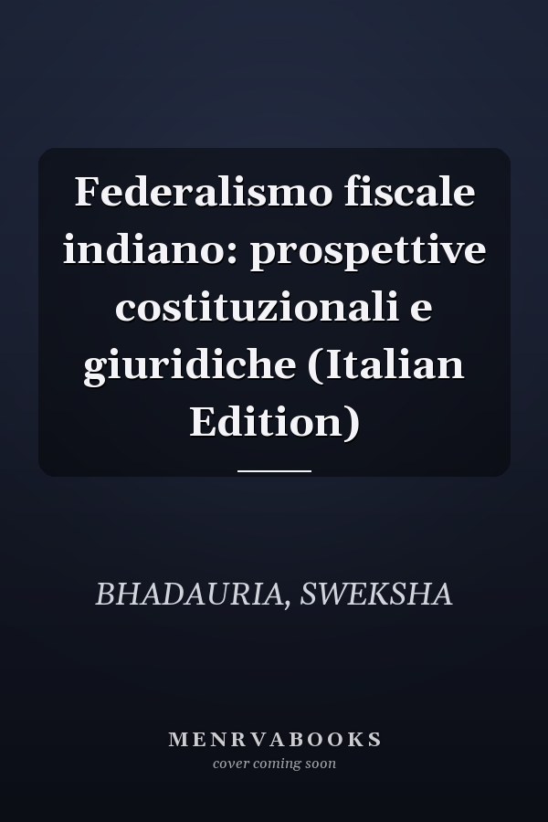 Federalismo fiscale indiano: prospettive costituzionali e giuridiche (Italian Edition)