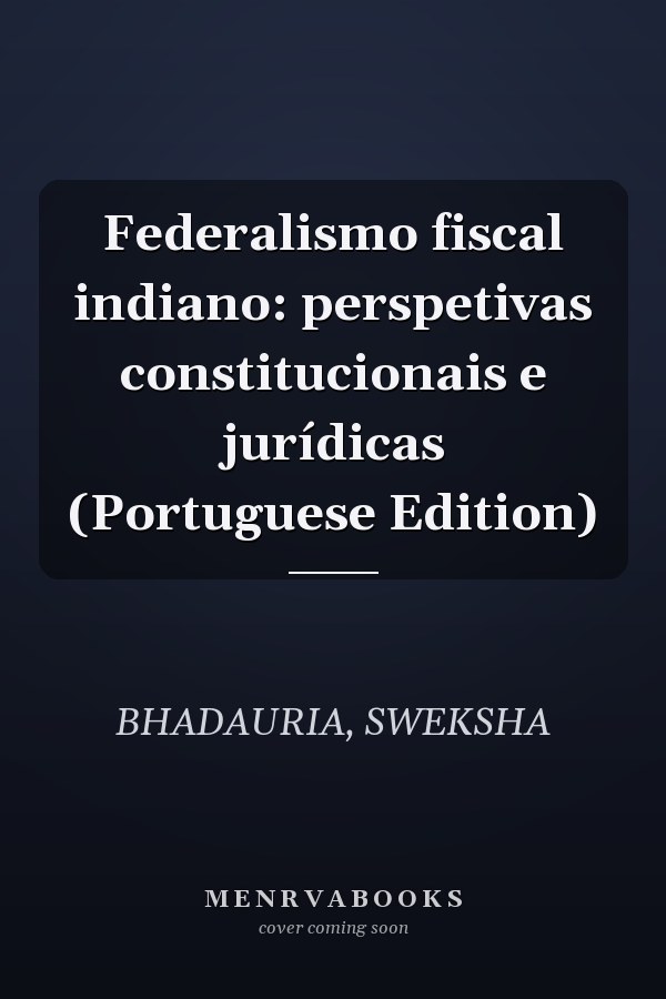 Federalismo fiscal indiano: perspetivas constitucionais e jurídicas (Portuguese Edition)