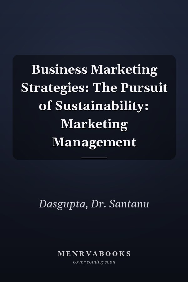 Business Marketing Strategies: The Pursuit of Sustainability: Marketing Management