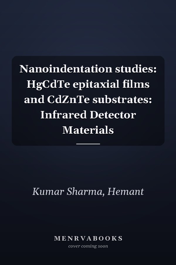 Nanoindentation studies: HgCdTe epitaxial films and CdZnTe substrates: Infrared Detector Materials