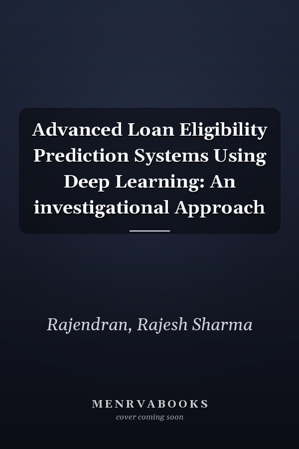 Advanced Loan Eligibility Prediction Systems Using Deep Learning: An investigational Approach