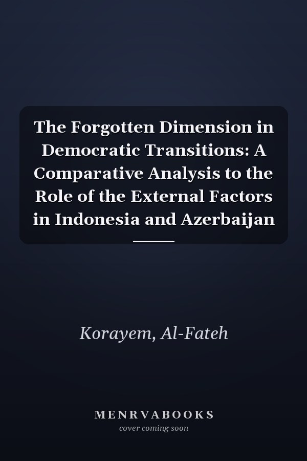 The Forgotten Dimension in Democratic Transitions: A Comparative Analysis to the Role of the External Factors in Indonesia and Azerbaijan