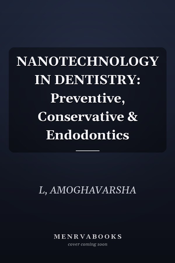 NANOTECHNOLOGY IN DENTISTRY: Preventive, Conservative & Endodontics