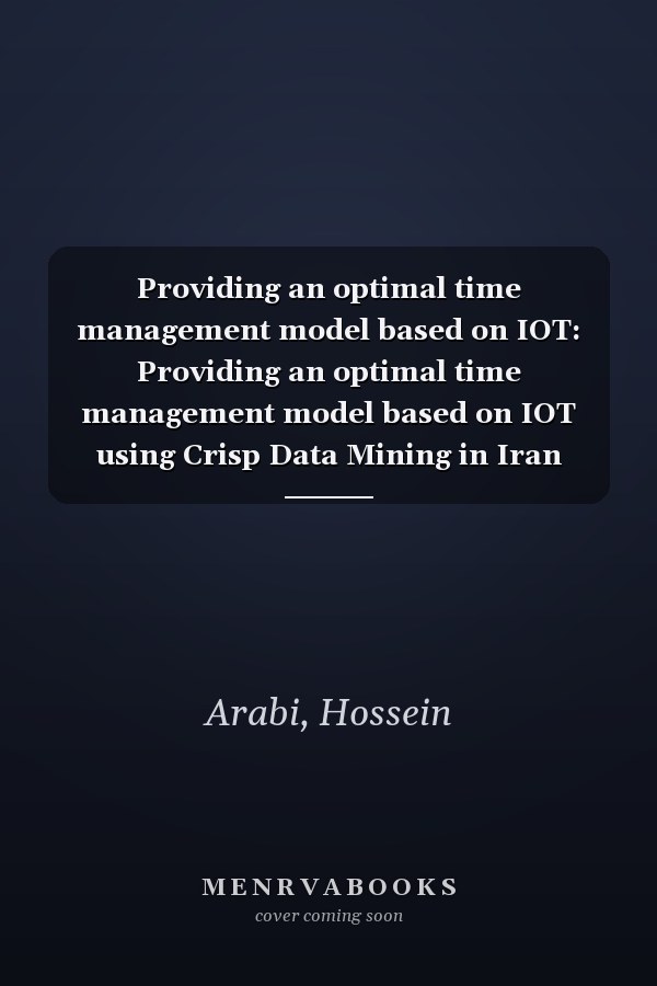 Providing an optimal time management model based on IOT: Providing an optimal time management model based on IOT using Crisp Data Mining in Iran Khodro Co.