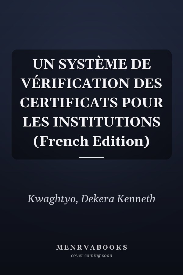UN SYSTÈME DE VÉRIFICATION DES CERTIFICATS POUR LES INSTITUTIONS (French Edition)