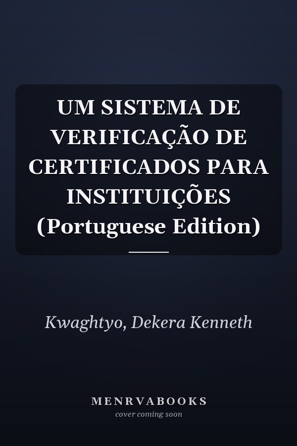 UM SISTEMA DE VERIFICAÇÃO DE CERTIFICADOS PARA INSTITUIÇÕES (Portuguese Edition)