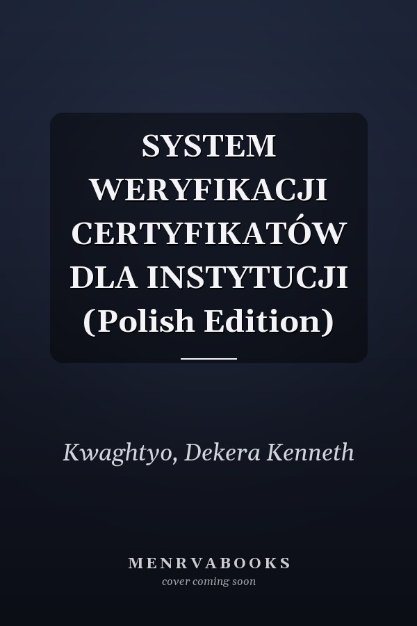 SYSTEM WERYFIKACJI CERTYFIKATÓW DLA INSTYTUCJI (Polish Edition)