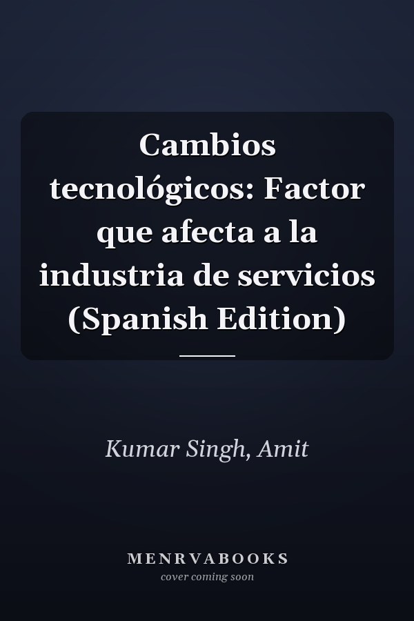 Cambios tecnológicos: Factor que afecta a la industria de servicios (Spanish Edition)