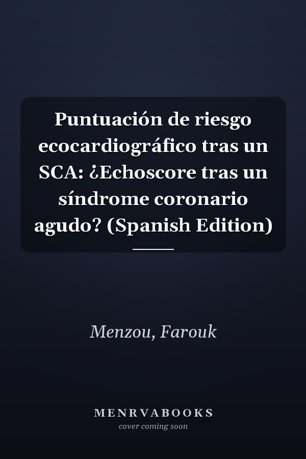 Puntuación de riesgo ecocardiográfico tras un SCA: ¿Echoscore tras un síndrome coronario agudo? (Spanish Edition)
