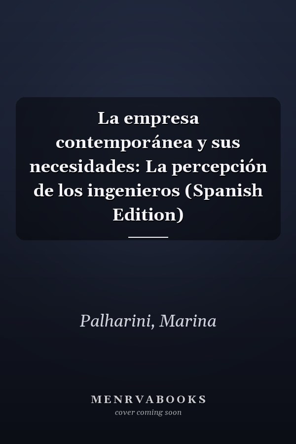 La empresa contemporánea y sus necesidades: La percepción de los ingenieros (Spanish Edition)
