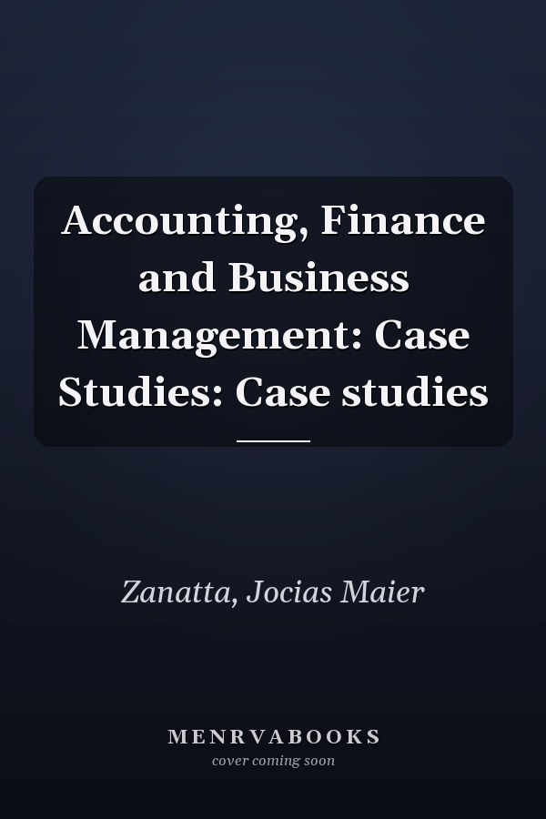 Accounting, Finance and Business Management: Case Studies: Case studies