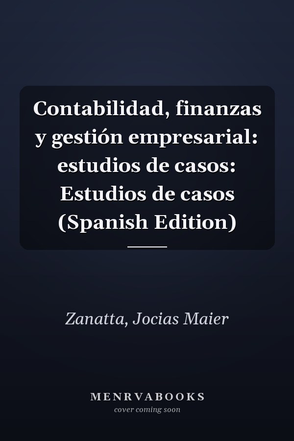 Contabilidad, finanzas y gestión empresarial: estudios de casos: Estudios de casos (Spanish Edition)