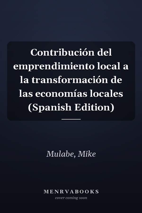 Contribución del emprendimiento local a la transformación de las economías locales (Spanish Edition)