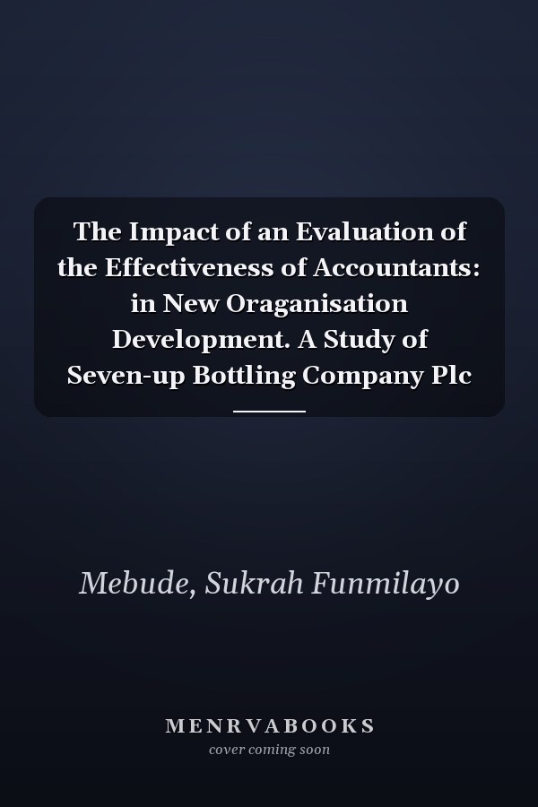 The Impact of an Evaluation of the Effectiveness of Accountants: in New Oraganisation Development. A Study of Seven-up Bottling Company Plc