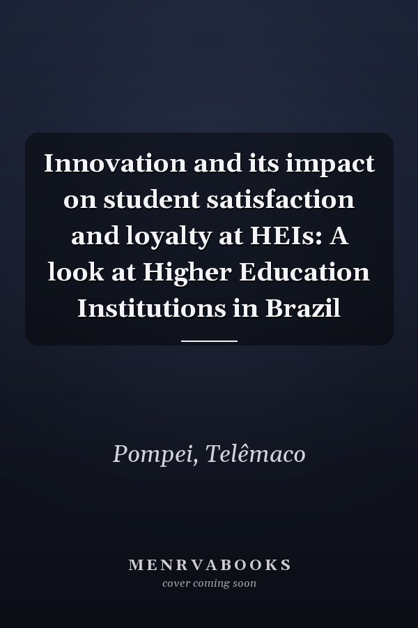 Innovation and its impact on student satisfaction and loyalty at HEIs: A look at Higher Education Institutions in Brazil
