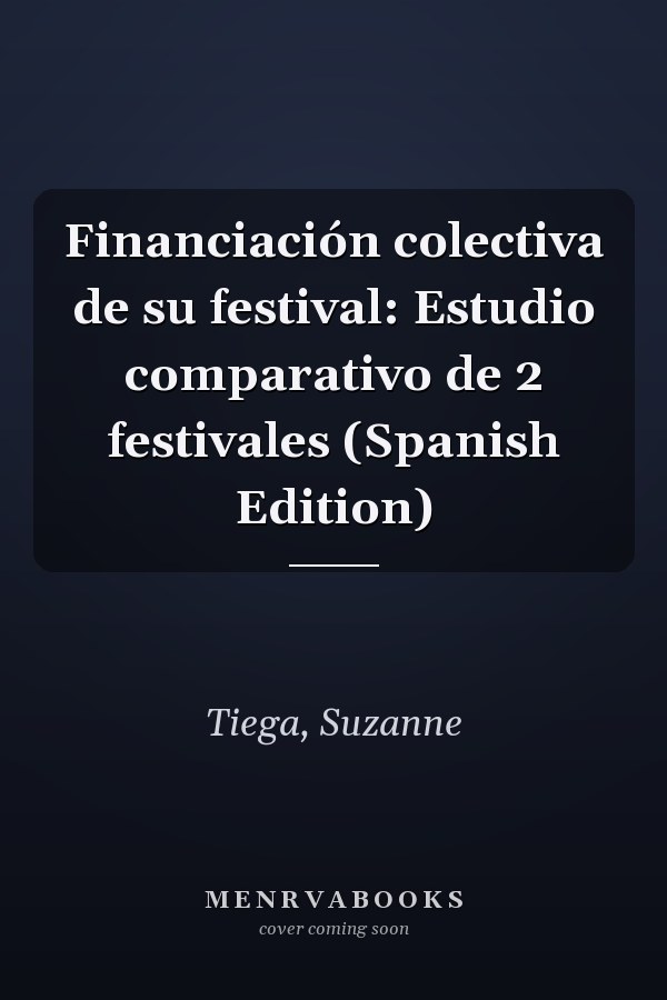 Financiación colectiva de su festival: Estudio comparativo de 2 festivales (Spanish Edition)