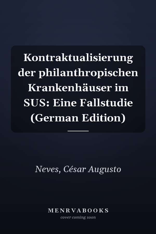 Kontraktualisierung der philanthropischen Krankenhäuser im SUS: Eine Fallstudie (German Edition)