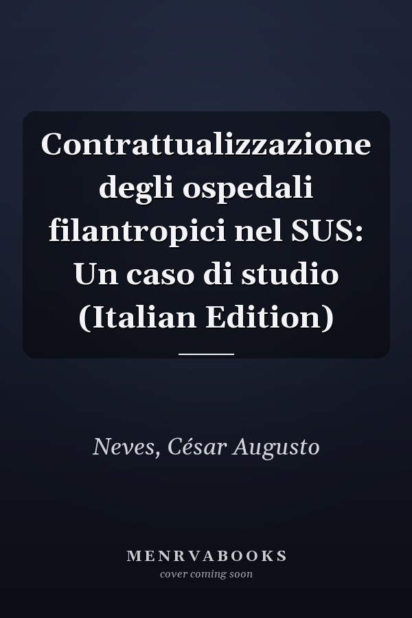 Contrattualizzazione degli ospedali filantropici nel SUS: Un caso di studio (Italian Edition)
