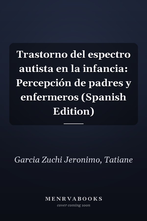 Trastorno del espectro autista en la infancia: Percepción de padres y enfermeros (Spanish Edition)
