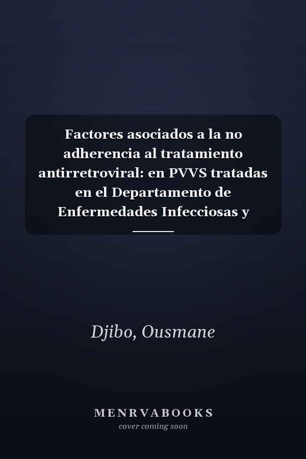 Factores asociados a la no adherencia al tratamiento antirretroviral: en PVVS tratadas en el Departamento de Enfermedades Infecciosas y Tropicales del Hospital Universitario POINT-G (Spanish Edition)