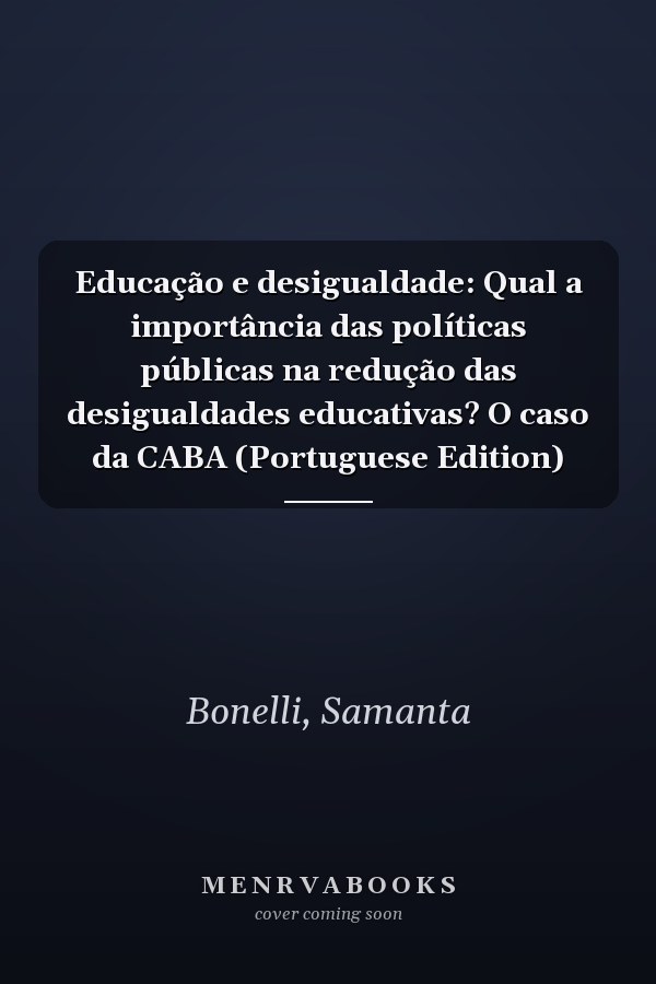 Educação e desigualdade: Qual a importância das políticas públicas na redução das desigualdades educativas? O caso da CABA (Portuguese Edition)
