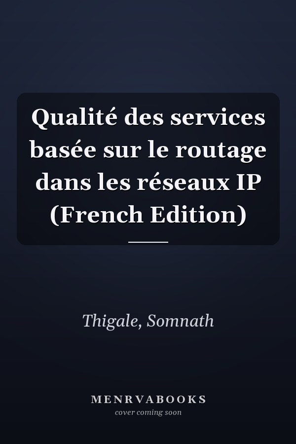Qualité des services basée sur le routage dans les réseaux IP (French Edition)