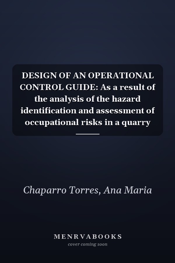 DESIGN OF AN OPERATIONAL CONTROL GUIDE: As a result of the analysis of the hazard identification and assessment of occupational risks in a quarry