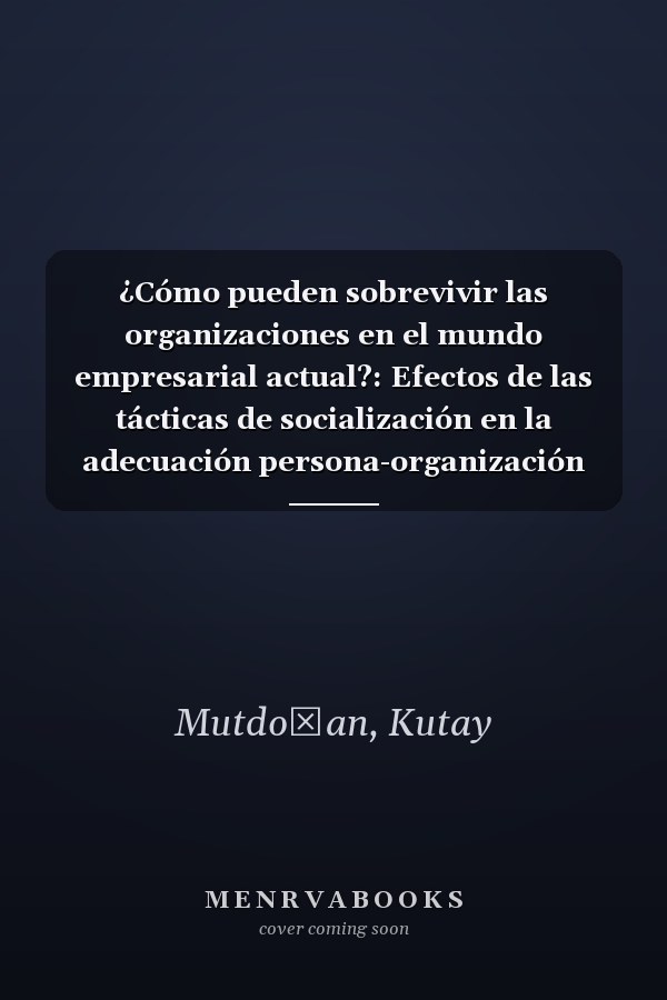¿Cómo pueden sobrevivir las organizaciones en el mundo empresarial actual?: Efectos de las tácticas de socialización en la adecuación persona-organización (Spanish Edition)