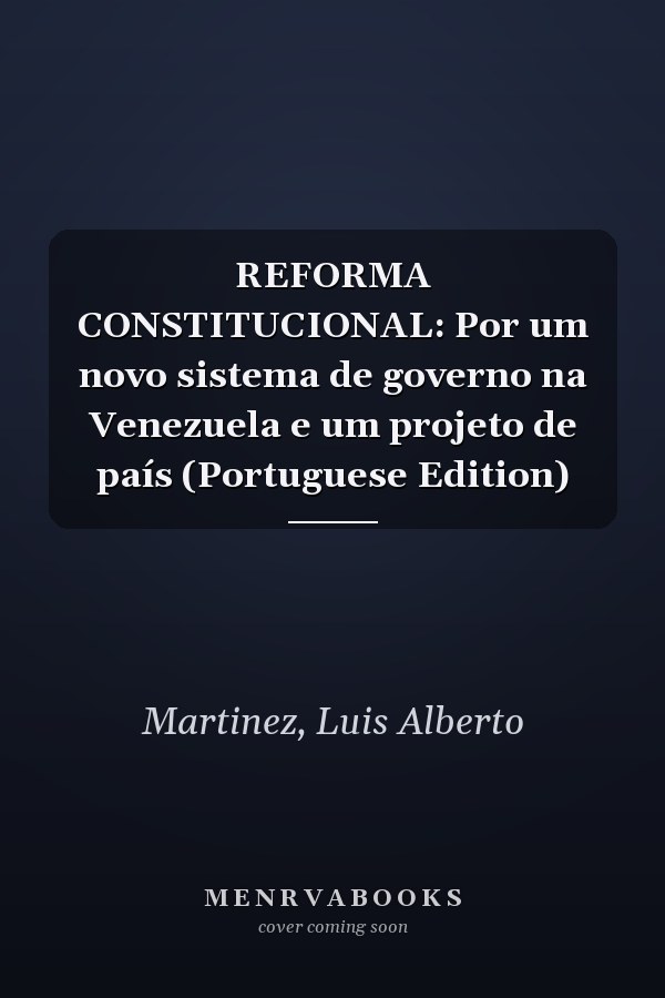 REFORMA CONSTITUCIONAL: Por um novo sistema de governo na Venezuela e um projeto de país (Portuguese Edition)
