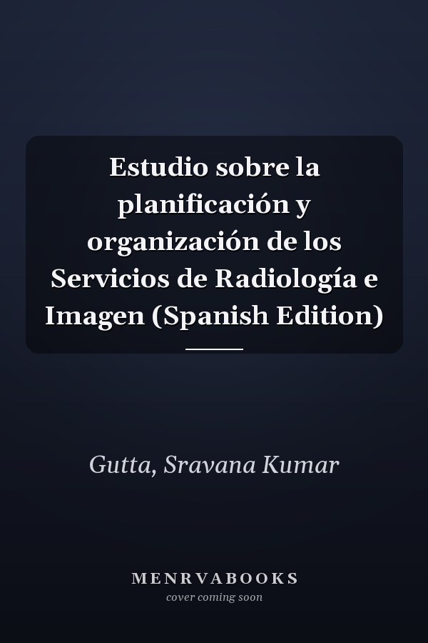 Estudio sobre la planificación y organización de los Servicios de Radiología e Imagen (Spanish Edition)