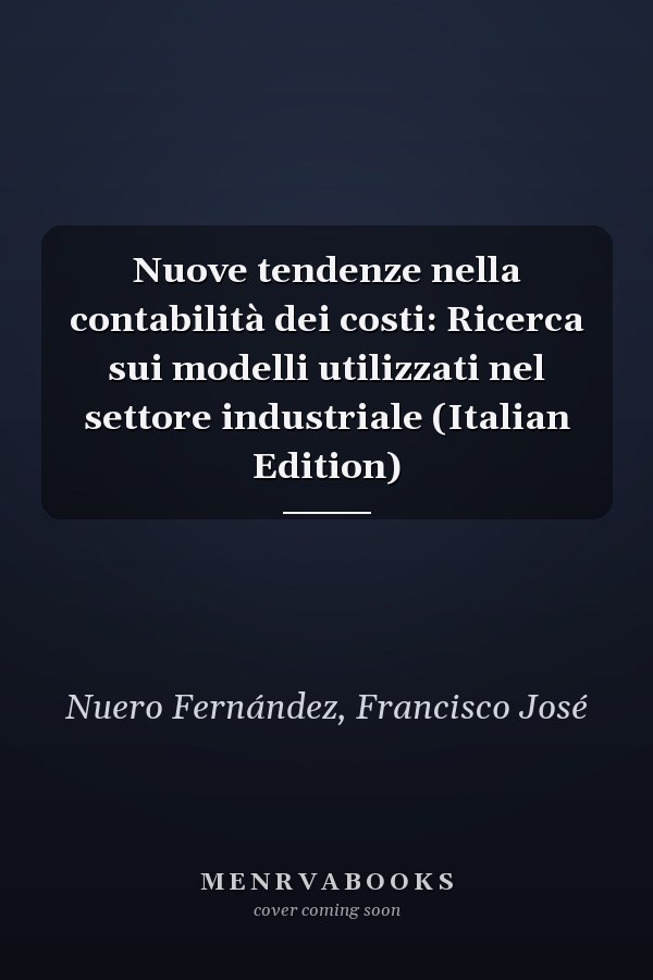 Nuove tendenze nella contabilità dei costi: Ricerca sui modelli utilizzati nel settore industriale (Italian Edition)